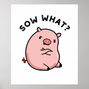 Sow What Funny Sassy Pig Poster
