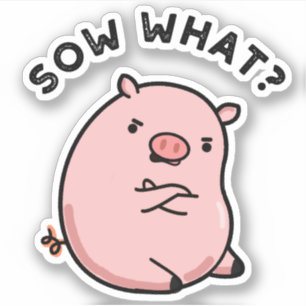 Sow What Funny Sassy Pig Sticker