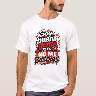 Soy Buena Gente Pero No Me Busques Camiseta Humor T-shirt