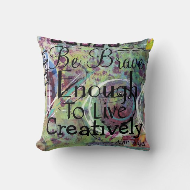 Soyez assez courageux vivre créativement coussin (Recto)