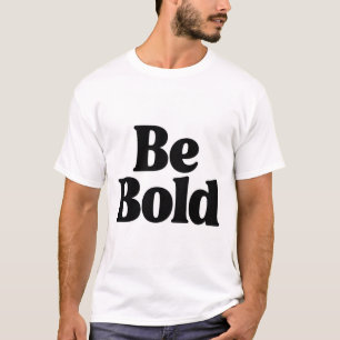Soyez audacieux – T-shirt à typographie motivante