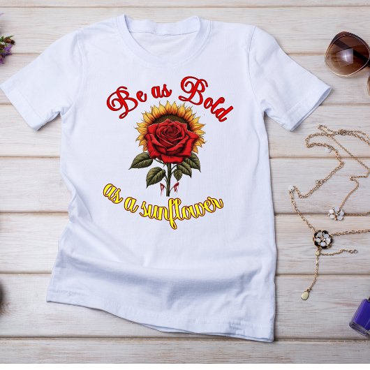"Soyez aussi audacieux qu'un tournesol" T-shirt