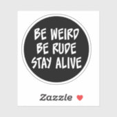 Soyez Bizarre, Soyez Rude, Restez Vivant Sticker (Feuille)