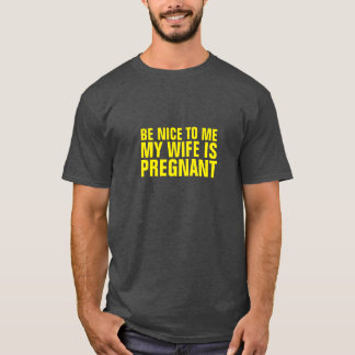 SOYEZ BON POUR MOI MA FEMME EST ENCEINTE T-SHIRT