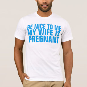 SOYEZ BON POUR MOI MA FEMME EST ENCEINTE T-SHIRT