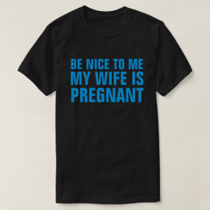 SOYEZ BON POUR MOI MA FEMME EST ENCEINTE T-SHIRT