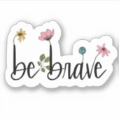 Soyez courageux Fleur d'Affirmation | Sticker déco (Devant)