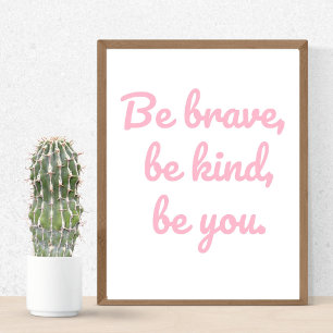 Soyez Courageux Soyez Kind Soyez Vous, Poster Pour