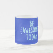 Soyez génial Mug aujourd'hui (Devant droit)