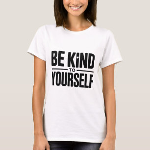 Soyez Gentil avec Vous-Même T-Shirt