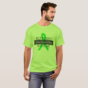 Soyez patient avec moi, j'ai un T-shirt de maladie