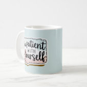 Soyez Patient Avec Vous-Même Mug (Devant gauche)