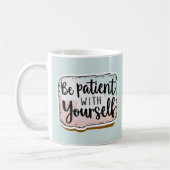 Soyez Patient Avec Vous-Même Mug (Gauche)