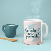 Soyez Patient Avec Vous-Même Mug