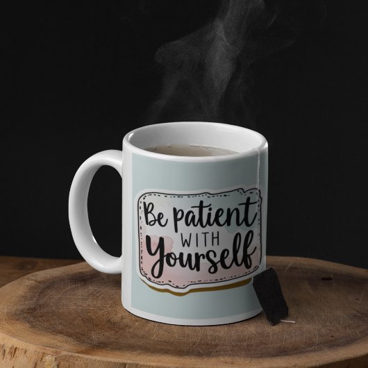 Soyez Patient Avec Vous-Même Mug