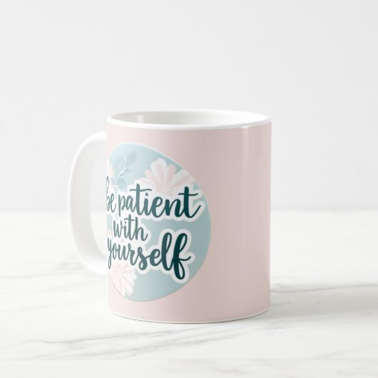 Soyez Patient Avec Vous-Même Mug (Devant gauche)