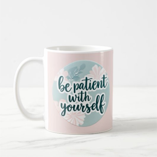 Soyez Patient Avec Vous-Même Mug (Gauche)