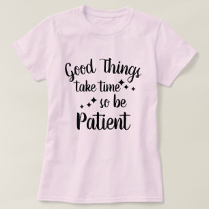 Soyez patient - Citation Inspirationnelle T-Shirt