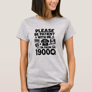 Soyez patient : je viens des années 1900 - T-Shirt