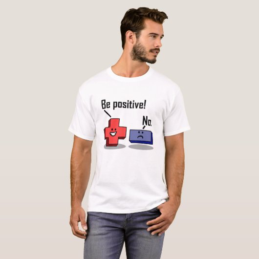 Soyez positif Tshirt drôle (Devant entier)