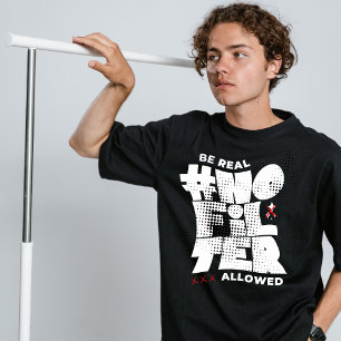 Soyez réel pas filtre street wear T-Shirt