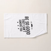 Soyez si bons qu'ils ne peuvent pas vous ignorer - (Serviette à main)