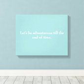 "Soyons aventureux jusqu'à la fin du temps" toile (Insitu (Plancher de Bois))