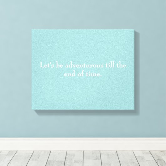 "Soyons aventureux jusqu'à la fin du temps" toile (Insitu (Plancher de Bois))