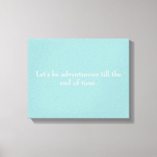 "Soyons aventureux jusqu'à la fin du temps" toile (Recto)
