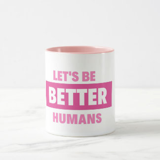 soyons meilleurs humains Mug