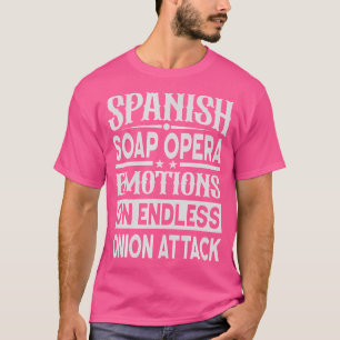 Spaanse soapserie over eindeloze uienaanval t-shirt