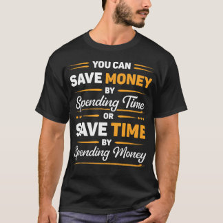 Spaar Geld of Bespaar Tijd Grappige Motivatiequote T-shirt