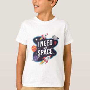 Space Adventure: Ik heb mijn ruimte nodig T-shirt