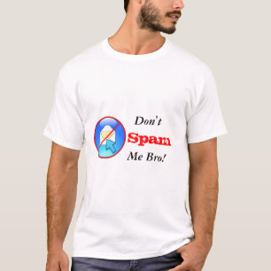 Spam me Bro niet! T-shirt