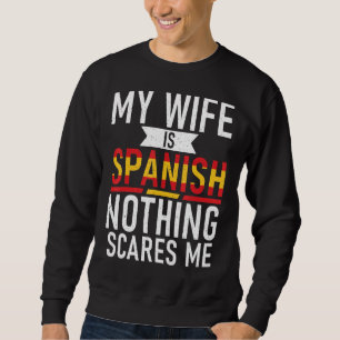 Spanje Mijn vrouw is Spaans, niets wat me dwars zi Trui