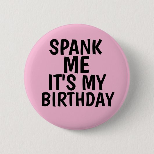 SPANK ME DAT HET MIJN BIRTHDAY-BUTTONNEN ZIJN RONDE BUTTON 5,7 CM (Voorkant)