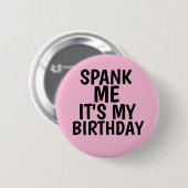 SPANK ME DAT HET MIJN BIRTHDAY-BUTTONNEN ZIJN RONDE BUTTON 5,7 CM (Voorkant /achterkant)