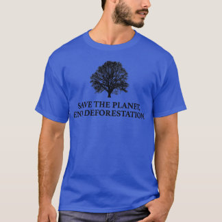 Sparen de Ontbossing van het Eind van de planeet1 T-shirt
