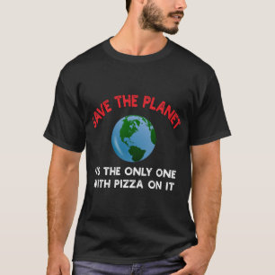 Sparen de planeet zijn de enige met Pizza erop T-shirt