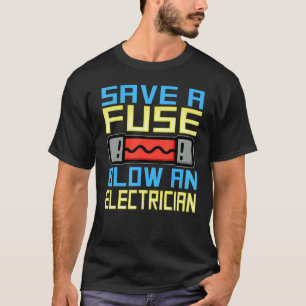Sparen een zekeringBloed een elektricien elektrici T-shirt