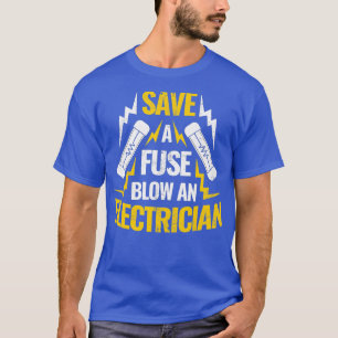 Sparen een zekeringBlow een elektricien T-shirt