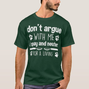 Spay and Neuter for a Living Funny Veterinarian Lo T-shirt