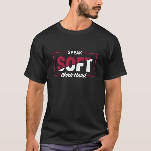 Speak Soft Work Hard Motivational Quote T-shirt (Voorkant)