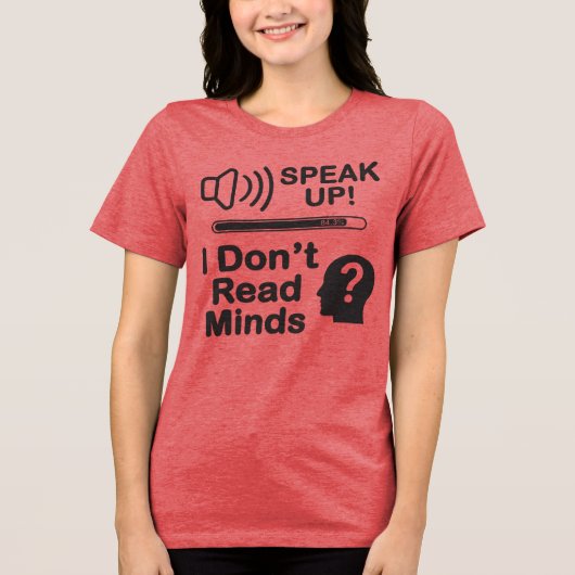Speak Up – I Don’t Read Minds Funny Communication Tri-Blend Shirt (Voorkant)