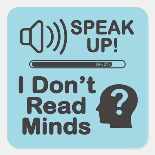 Speak Up – I Don’t Read Minds Funny Communication Vierkante Sticker (Voorkant)