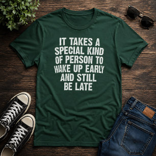 Speciale persoon wordt vroeg wakker en toch te laa t-shirt