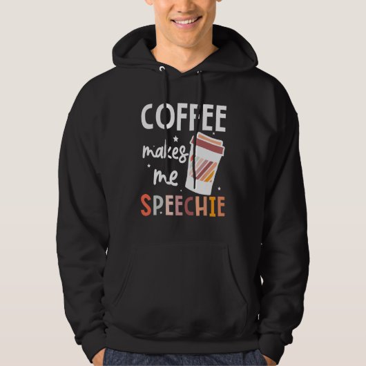 Speech Language Pathologist Coffee Makes Me Speech Hoodie (Voorkant)