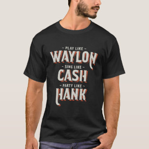 Speel als Waylon, zing als Cash, drink als Hank T-shirt