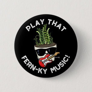 Speel dat Fern-ky Music Funny Plant Pun Dark BG Ronde Button 5,7 Cm