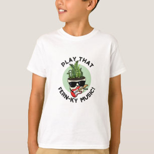 Speel dat Fern-ky Music Funny Plant Pun T-shirt